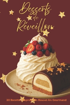 Desserts de Réveillon: 20 Recettes Express Un Nouvel An Gourmand (French Edition)