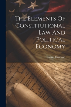 Paperback The Elements Of Constitutional Law And Political Economy Book