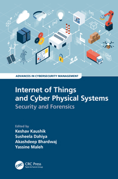 Internet of Things and Cyber Physical Systems: Security and Forensics