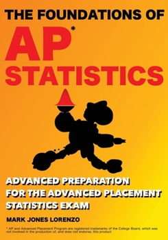 Paperback The Foundations of AP Statistics: Advanced Preparation for the Advanced Placement Statistics Exam Book