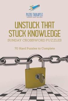 Paperback Unstuck That Stuck Knowledge Sunday Crossword Puzzles 70 Hard Puzzles to Complete Book