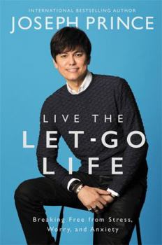 Hardcover Live the Let-Go Life: Breaking Free from Stress, Worry, and Anxiety Book