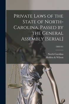 Paperback Private Laws of the State of North-Carolina, Passed by the General Assembly [serial]; 1860/61 Book
