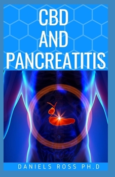 CBD and Pancreatitis: Expert Guide on Treating Acute, Chronic, Abscess & Pseudocysts Pancreas Inflammation with CBD Oil