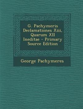 Paperback G. Pachymeris Declamationes XIII, Quarum XII Ineditae [Latin] Book