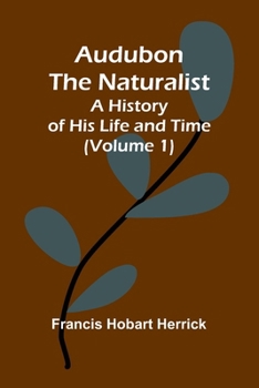 Paperback Audubon The Naturalist: A History Of His Life And Time (Volume 1) Book
