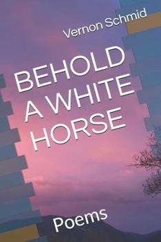 Paperback Behold a White Horse: Poems Book