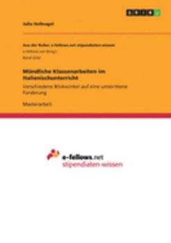 Paperback Mündliche Klassenarbeiten im Italienischunterricht: Verschiedene Blickwinkel auf eine umstrittene Forderung [German] Book