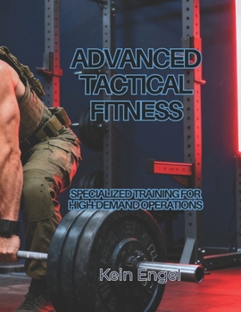Paperback Advanced Tactical Fitness: Specialized Training for High-Demand Operations Book