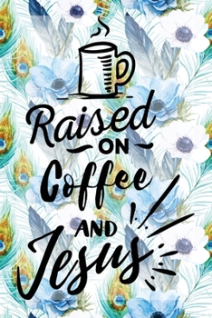 Paperback My Sermon Notes Journal: Raised On Coffee And Jesus - 100 Days to Record, Remember, and Reflect - Scripture Notebook - Prayer Requests - Blue P Book