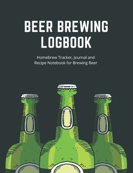 Paperback Beer Brewing Logbook: Homebrew Tracker, Journal and Recipe Notebook for Brewing Beer Book