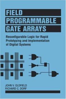 Hardcover Field-Programmable Gate Arrays: Reconfigurable Logic for Rapid Prototyping and Implementation of Digital Systems Book