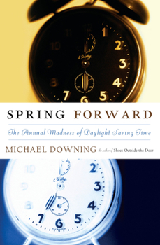 Hardcover Spring Forward: The Annual Madness of Daylight Saving Book