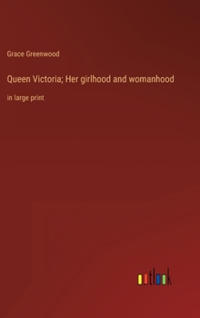 Hardcover Queen Victoria; Her girlhood and womanhood: in large print Book