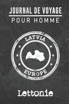 Journal de Voyage pour homme Lettonie: 6x9 Carnet de voyage I Journal de voyage avec instructions, Checklists et Bucketlists, cadeau parfait pour ... et pour chaque voyageur. (French Edition)
