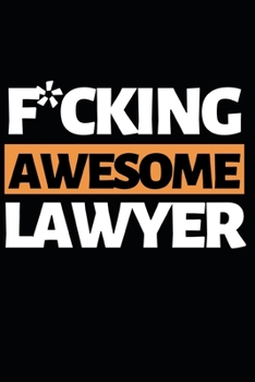 Paperback F*cking Awesome Lawyer: Funny Lawyer Notebook/Journal (6" X 9") Great Appreciation Gift For Lawyers Book