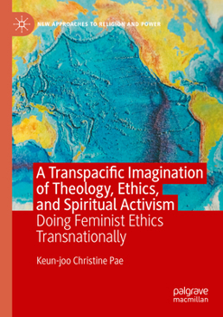 Paperback A Transpacific Imagination of Theology, Ethics, and Spiritual Activism: Doing Feminist Ethics Transnationally Book