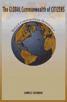 The Global Commonwealth of Citizens: Toward Cosmopolitan Democracy