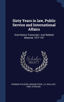 Hardcover Sixty Years in law, Public Service and International Affairs: Oral History Transcript / and Related Material, 1977-197 Book