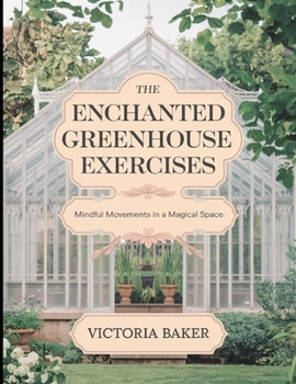 Paperback The Enchanted Greenhouse Exercises: Mindful Movements in a Magical Space Book