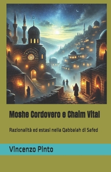 Moshe Cordovero e Chaim Vital: Razionalità ed estasi nella Qabbalah di Safed (Qabbalistica) (Italian Edition)
