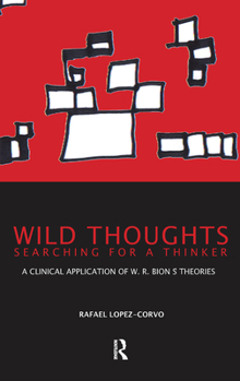 Hardcover Wild Thoughts Searching for a Thinker: A Clinical Application of W.R. Bion's Theories Book