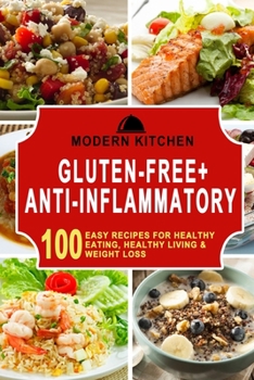 Paperback Gluten-Free + Anti-Inflammatory: 100 Easy Recipes for Healthy Eating, Healthy Living, & Weight Loss Book