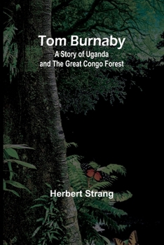 Paperback Tom Burnaby: A Story of Uganda and the Great Congo Forest Book