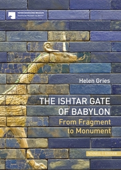 Paperback The Ishtar Gate of Babylon: From Fragment to Monument Book