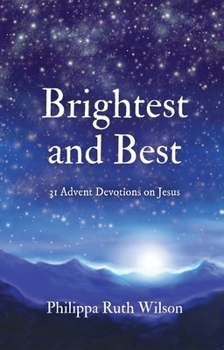 Hardcover Brightest and Best: 31 Advent Devotions on Jesus Book