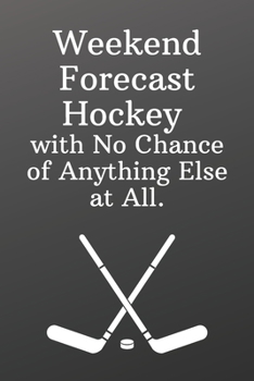 Paperback Weekend Forecast Hockey with No Chance of Anything Else at All.: Sketchbook Sports Journal-Blank Notebook 6x9 120 Pages Book