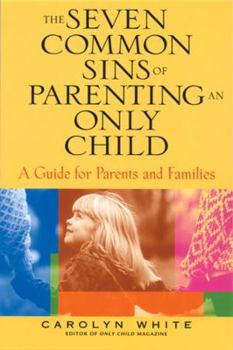 Paperback The Seven Common Sins of Parenting an Only Child: A Guide for Parents and Families Book