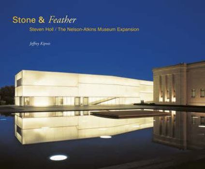 Hardcover Stone & Feather: Steven Holl Architects / The Nelson-Atkins Museum Expansion Book