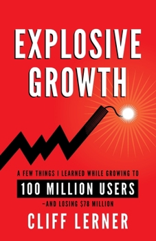 Paperback Explosive Growth: A Few Things I Learned While Growing To 100 Million Users - And Losing $78 Million Book