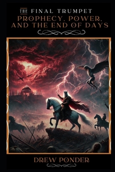 The Final Trumpet: Prophecy, Power, and the End of Days (Antichrist & Apocalypse)
