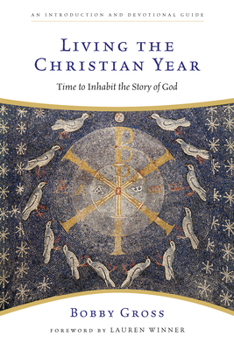 Paperback Living the Christian Year: Time to Inhabit the Story of God Book