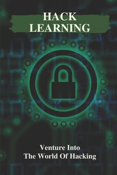 Paperback Hack Learning: Venture Into The World Of Hacking: How To Start Hacking Book