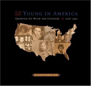 Hardcover To Be Young in America: Growing Up with the Country, 1776-1940 Book