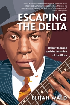 Paperback Escaping the Delta: Robert Johnson and the Invention of the Blues Book