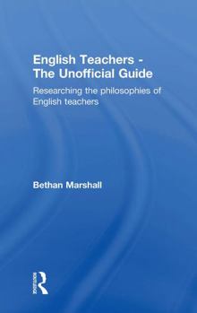 Hardcover English Teachers - The Unofficial Guide: Researching the Philosophies of English Teachers Book