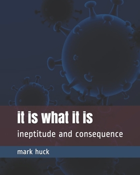 Paperback It is what it is: Ineptitude and consequence Book