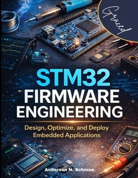 STM32 Firmware Engineering: Design, Optimize, and Deploy Embedded Applications