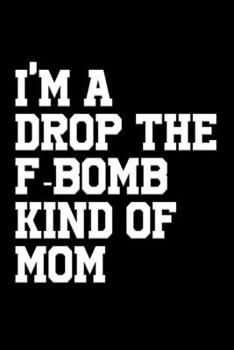 Paperback I'm a drop the f-bomb kind of mom: Food Journal - Track your Meals - Eat clean and fit - Breakfast Lunch Diner Snacks - Time Items Serving Cals Sugar Book