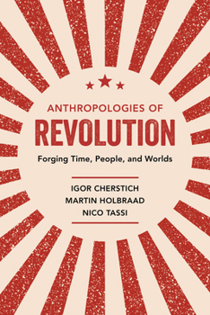 Paperback Anthropologies of Revolution: Forging Time, People, and Worlds Book