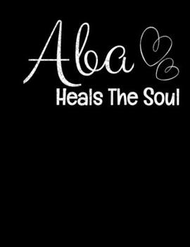 Paperback ABA Heals The Soul: Daily Planner 2020 - Gift For Applied Behavior Analyst Aba Therapist Book