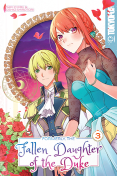 Formerly, the Fallen Daughter of the Duke, Volume 3 - Book #3 of the Formerly, the Fallen Daughter of the Duke (Manga)