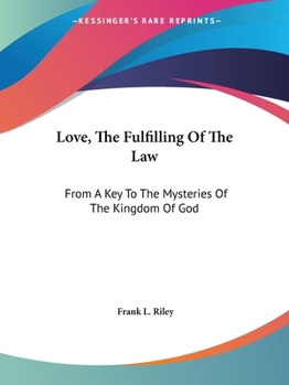 Paperback Love, The Fulfilling Of The Law: From A Key To The Mysteries Of The Kingdom Of God Book