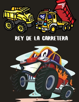 Rey de la carretera: Libro para colorear de camiones de construcción grandes para niños de 2 a 4 y 4 a 8 años, niños o niñas, con más de 40 camiones ... y más de alta calidad.