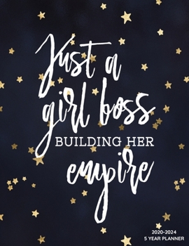 Paperback Just A Girl Boss Building Her Empire 2020-2024 5 Year Planner: 2020-2024 Daily, Monthly, Organizer, Appointment Scheduler, Personal Journal, Logbook, Book