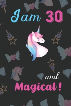 Paperback I am 30 and Magical: Unicorn Journal and Happy Birthday Notebook/Diary Gift for 30th Birthday of beautiful girl. Book